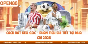 Cách Bắt Kèo Góc - Phân Tích Chi Tiết Tại Nhà Cái 2026